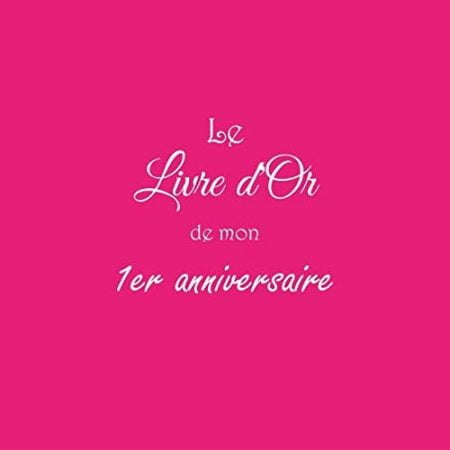 Le Livre d'Or de mon 1er anniversaire : 1 an premier anniversaire accessoires decoration idee deco fete - 100 pages Format 21,5 x 21,5 cm