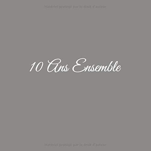 10 Ans Ensemble : Livre d'Or 10 Ans Ensemble Anniversaire de Mariage Noces d'étain - 100 pages Format 21,5 x 21,5 cm