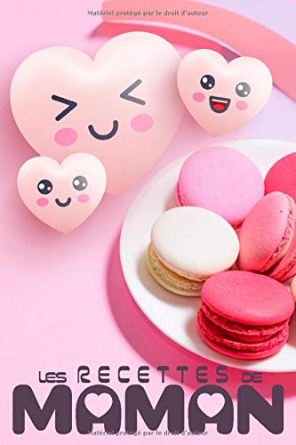 Les Recettes de maman - Cahier de Recettes à compléter: Livre de cuisine personnalisé à remplir | 128 pages - Format 15 x 22 cm