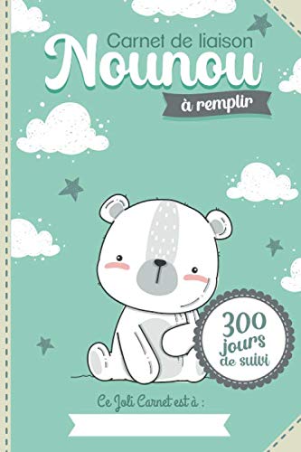 Carnet de liaison Nounou à remplir 300 jours de suivi : Cahier de transmissions Assistante maternelle - Parents pour suivre son bébé ou son enfant pendant une année - 170 pages Format 15 x 22 Cm