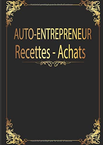 auto-entrepreneur recettes achats : livre de compte auto-entrepreneurs micro-entrepreneurs associations et professions libérales - 117 pages Format A4