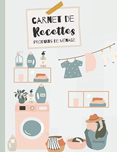 MON CARNET DE RECETTES : Produits ménager - 95 Fiches de recettes à compléter - 100 pages Format A4