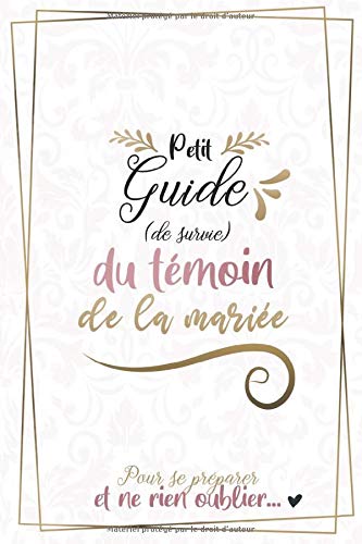 Petit guide (de survie) du témoin de la mariée : Pour se préparer et ne rien oublier - 35 pages Format 15 x 22 cm