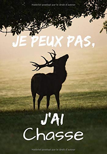 Je peux pas, j'ai chasse : Carnet de note humoristique | Cahier idée cadeau à offrir | 100 pages Format 18 x 25 cm
