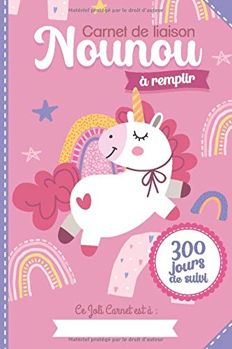 Carnet de liaison Nounou à remplir 300 jours de suivi: Cahier de transmission Assistante maternelle - Parents pour suivre son bébé ou son enfant pendant une année - 170 pages Format 15 x 22 cm
