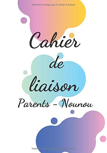 Cahier de liaison Parents - Nounou: Carnet de liaison assistante maternelle en couleurs de 96 pages | 7x10 pouces
