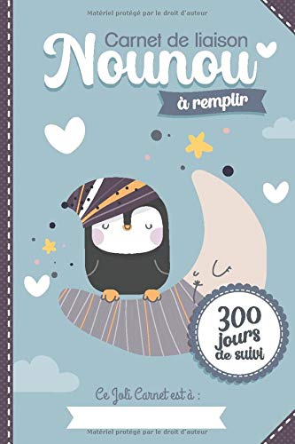 Carnet de liaison Nounou à remplir 300 jours de suivi : Cahier de transmission Assistante maternelle - Parents - 170 pages Format 18 x 25 cm