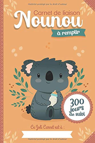 Carnet de liaison Nounou à remplir 300 jours de suivi : Cahier de transmission Assistante maternelle - Parents pour suivre son bébé ou son enfant pendant une année | 170 pages Format 15 x 22 cm