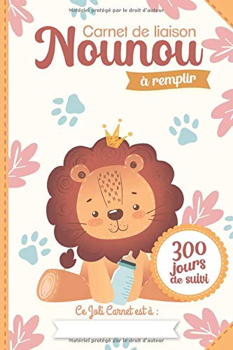 Carnet de liaison Nounou à remplir 300 jours de suivi : Cahier de transmission Assistante maternelle - Parents - 170 pages Format 15 x 22 cm