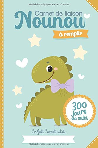 Carnet de liaison Nounou à remplir 300 jours de suivi: Cahier de transmission Assistante maternelle - Parents pour suivre l'alimentation le sommeil - 170 pages Format 18 x 22 cm