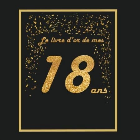Le livre d'or de mes 18 ans : Thème black & or, livre d'anniversaire à personnaliser - 21 x 21cm 75 pages