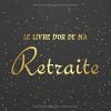 Le livre d'or de ma retraite : livre cadeau pour départ en retraite à personnaliser - 21 x 21cm 75 pages