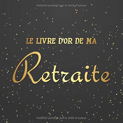 Le livre d'or de ma retraite : livre cadeau pour départ en retraite à personnaliser - 21 x 21cm 75 pages