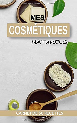 MES COSMÉTIQUES NATURELS : CARNET DE 50 RECETTES - Format 12x20 cm