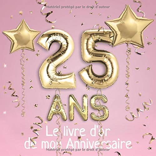 25 ans Le livre d'or de mon Anniversaire: Un livre d'or de la fête du 25e anniversaire - 100 pages Format 21 x 21 cm