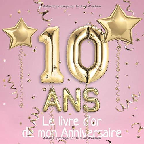 10 ans Le livre d'or de mon Anniversaire: Un livre d'or pour le 10e anniversaire - 100 pages pour les félicitations écrites - 21 x 21 cm