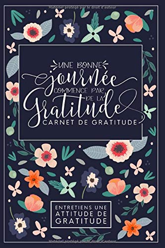 Une bonne journée commence par de la gratitude : Carnet de gratitude : Entretiens une attitude de gratitude - 118 pages format 15 x 22 cm