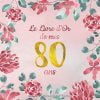 Le Livre d'Or de mes 80 ans : Un livre d'or de la fête du 80e anniversaire - 100 pages pour les félicitations écrites - 21 x 21 cm