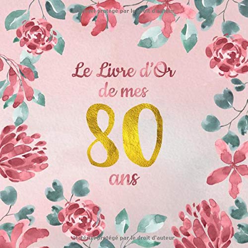 Le Livre d'Or de mes 80 ans : Un livre d'or de la fête du 80e anniversaire - 100 pages pour les félicitations écrites - 21 x 21 cm