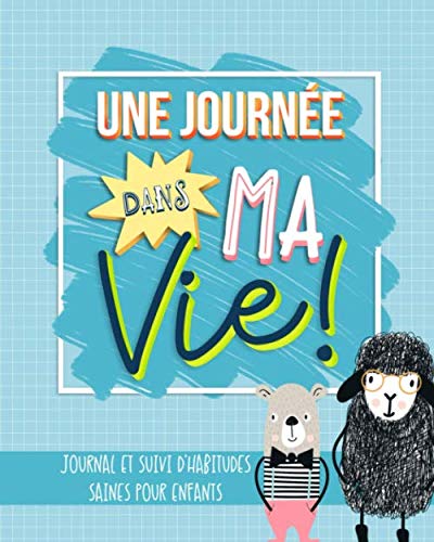 Une Journée dans ma vie : Journal et suivi d’habitudes saines pour enfants - 100 pages Format 20 x 25 cm