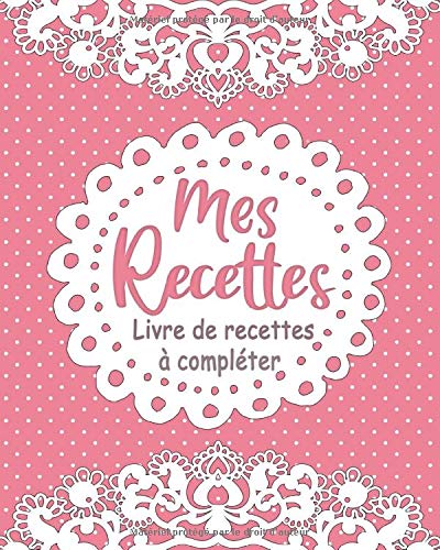 Mes Recettes : Carnet pour 145 recettes à compléter - 150 pages Format 20.32 x 25.4 cm