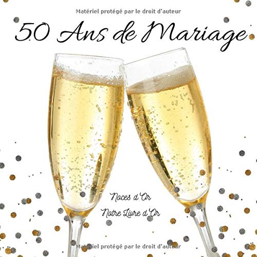 50 ANS DE MARIAGE Notre Livre d'Or : Noces d'Or - 100 pages Format 21,5 x 21,5 cm