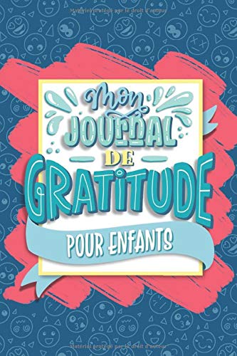 Mon journal de gratitude pour enfants : Un carnet pour que les petits deviennent plus heureux, améliorent leur confiance en eux - 108 pages Format 15 x 22 cm