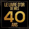 Le livre d’or de mes 40 ans : livre d'anniversaire à personnaliser, Cadeau d'anniversaire 40 ans - 100 pages Format 21,5 x 21,5 cm