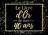 Le livre d'or de mes 40 ans : Livre d'or pour anniversaire - 40 ans - Cadeau personnalisable pour fête d'anniversaire - 80 pages, 20,95 x 15,24 cm