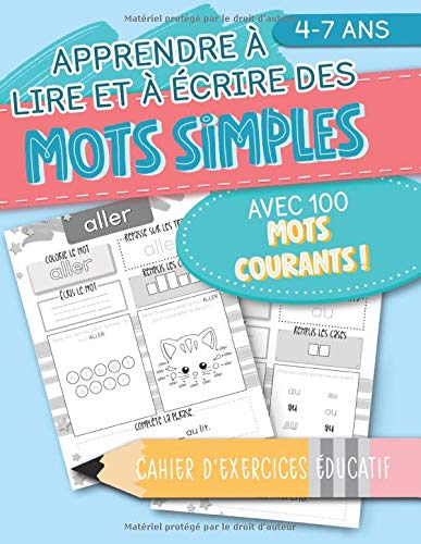 Apprendre à lire et à écrire des mots simples: avec 100 mots courants ! Cahier d'exercices éducatif: 4-7 ans / 104 pages Format 21,5 x 28 cm