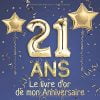 21 ans Le livre d'or de mon Anniversaire : Un livre d'or de la fête du 21e anniversaire - 100 pages Format 21 x 21 cm