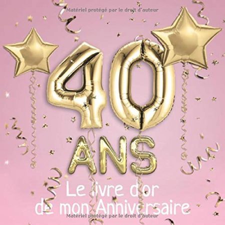 40 ans Le livre d'or de mon Anniversaire : Un livre d'or de la fête du 40e anniversaire - 100 pages Format 21 x 21 cm