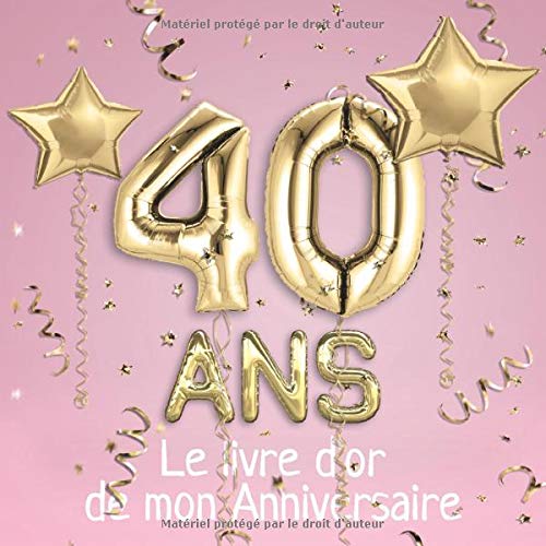 40 ans Le livre d'or de mon Anniversaire : Un livre d'or de la fête du 40e anniversaire - 100 pages Format 21 x 21 cm
