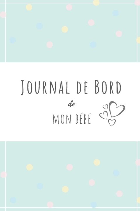 Journal de bord de mon bébé : carnet de suivi pour nouveau-né, journal d'allaitement, carnet de notes sur le sommeil l'alimentation et la santé de bébé - 150 pages Format 15 x 22 cm