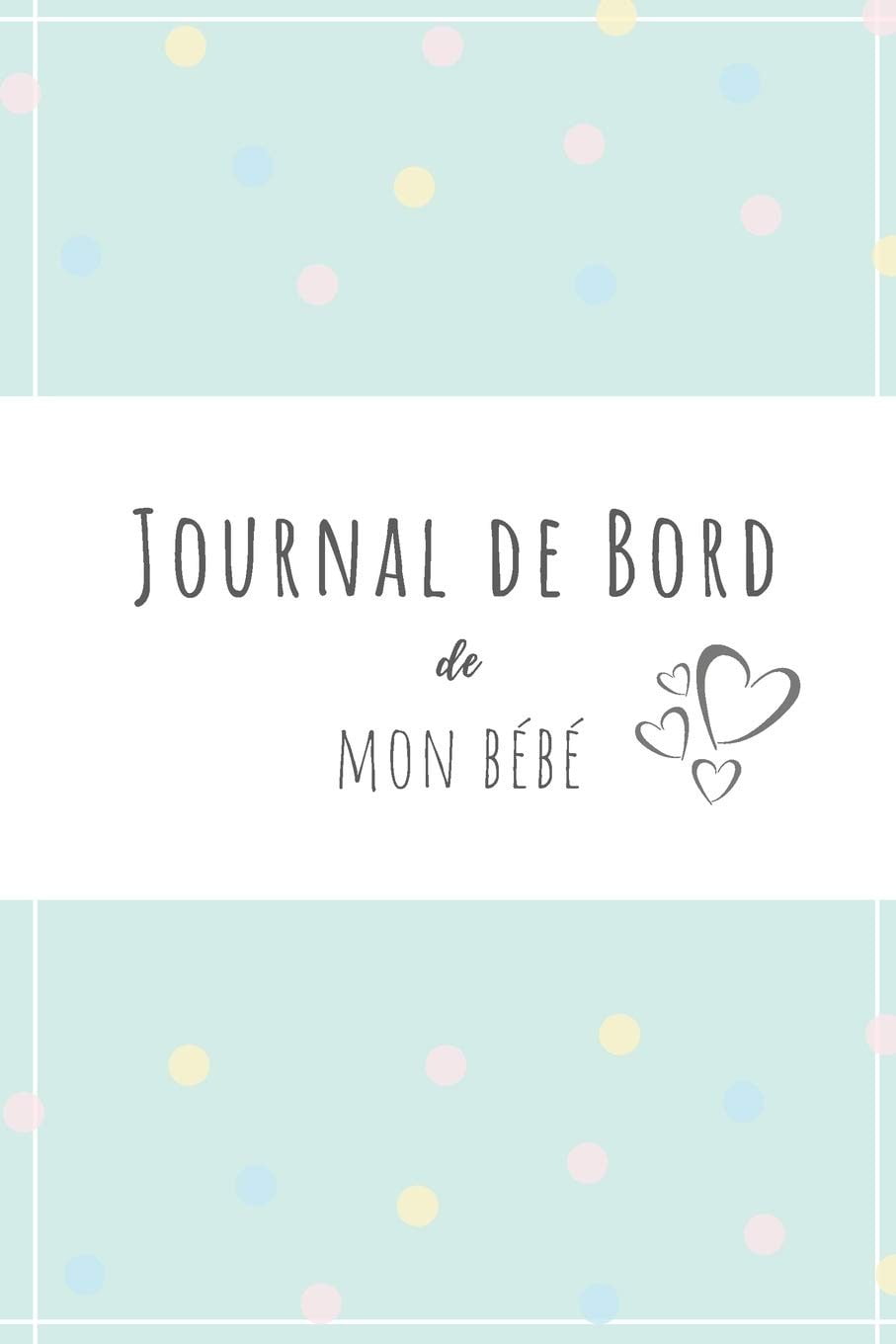 Journal de bord de mon bébé : carnet de suivi pour nouveau-né, journal d'allaitement, carnet de notes sur le sommeil l'alimentation et la santé de bébé - 150 pages Format 15 x 22 cm