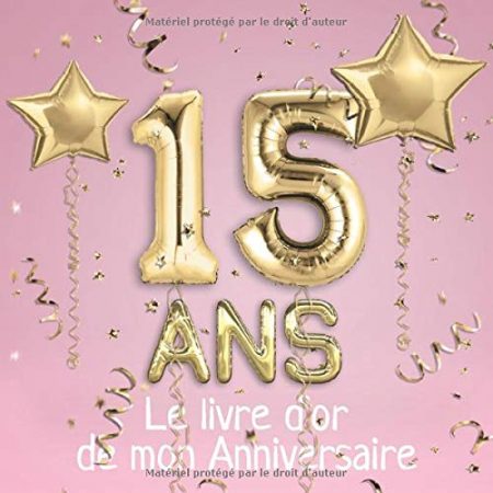 15 ans Le livre d'or de mon Anniversaire : Un livre d'or pour le 15e anniversaire - 100 pages pour les félicitations écrites - 21 x 21 cm