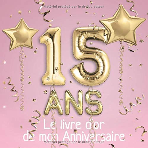 15 ans Le livre d'or de mon Anniversaire : Un livre d'or pour le 15e anniversaire - 100 pages pour les félicitations écrites - 21 x 21 cm