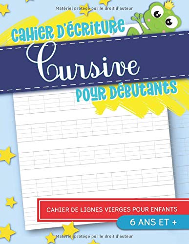 Cahier d'écriture cursive pour débutants : 6 ans et + / 108 pages Format 21,5 x 28 cm