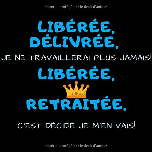 Libérée délivrée, libérée retraitée ! Livre d'or pour le départ en retraite d'une de vos collègue - 100 pages à personnaliser - Format 21 x 21 cm