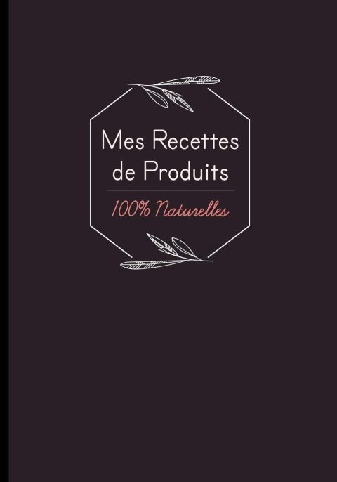 Carnet de recettes cosmétiques et ménagers : Noter des recettes de produits ménagers et cosmétiques bio fait maison - 110 pages Format 18 x 25 cm