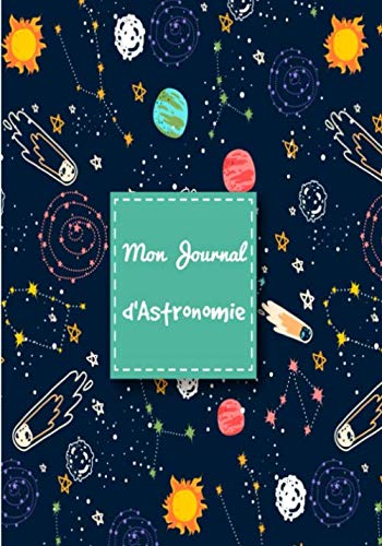 Mon Journal d'Astronomie : Cahier avec fiches d'observations | Carnet pour les passionnés d'étoiles, de constellations | 121 pages Format 18 x 25 cm
