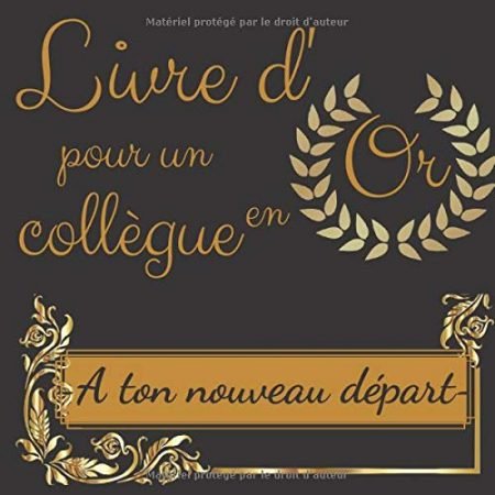 Livre d'Or pour un collègue en Or - A ton nouveau départ : Livre souvenir pour un pot de départ en retraite ou un changement de travail | 21x21 cm | 76 pages