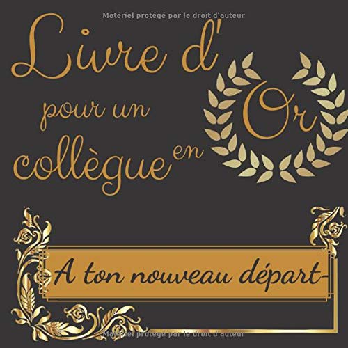 Livre d'Or pour un collègue en Or - A ton nouveau départ : Livre souvenir pour un pot de départ en retraite ou un changement de travail | 21x21 cm | 76 pages