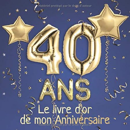 40 ans Le livre d'or de mon Anniversaire : Un livre d'or de la fête du 40e anniversaire - 100 pages Format 21 x 21 cm