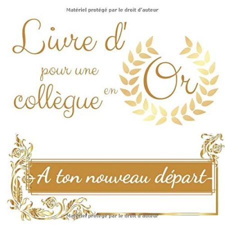 Livre d'Or pour une collègue En Or - A ton nouveau départ : Livre souvenir pour un pot de départ en retraite ou un changement de travail | 21x21 cm | 76 pages