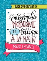 Guide du débutant en calligraphie moderne et lettrage à la main pour enfants : Un cahier d'activités amusant pour apprendre le hand lettering - 108 pages Format 21,5 x 28 cm