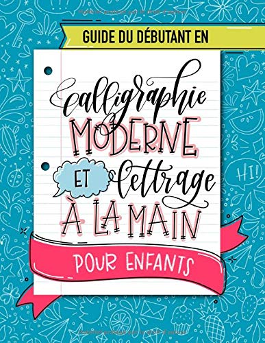 Guide du débutant en calligraphie moderne et lettrage à la main pour enfants : Un cahier d'activités amusant pour apprendre le hand lettering - 108 pages Format 21,5 x 28 cm