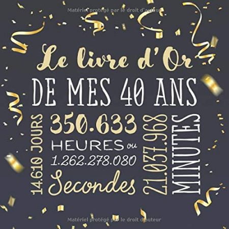 Le livre d'Or de mes 40 ans : Décoration pour la célébration du 40ème anniversaire pour homme ou femme - 40 ans - 82 pages Format 21,5 x 21,5 cm