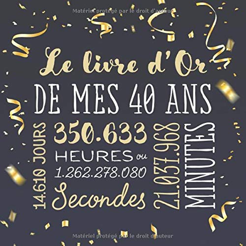 Le livre d'Or de mes 40 ans : Décoration pour la célébration du 40ème anniversaire pour homme ou femme - 40 ans - 82 pages Format 21,5 x 21,5 cm