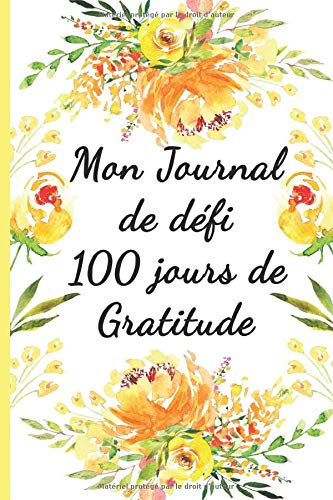 Mon journal de défi 100 jours de gratitude - Carnet personnel de gratitude et de reconnaissance - 52 pages Format 15 x 22 cm